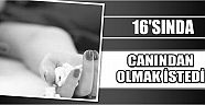 16’sında Canından Olmak İstedi