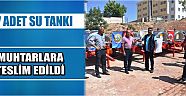  7 Adet Su Tankı Muhtarlara Teslim Edildi