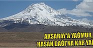 Aksaray’a Yağmur, Hasan Dağı’na Kar Yağdı