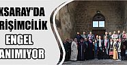 Aksaray’da Girişimcilik Engel Tanımıyor