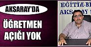 Aksaray’da Öğretmen Açığı Yok
