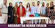 Aksaray’da Rekor Evlilik