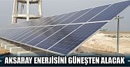 Aksaray Enerji Üssü Olacak
