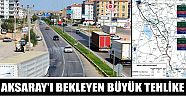 Aksaray’ı Bekleyen Büyük Tehlike