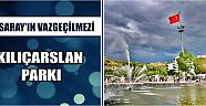 Aksaray’ın Vazgeçilmezi Kılıçarslan Parkı