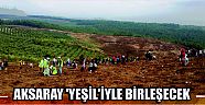 Aksaray ‘Yeşil’iyle Birleşecek