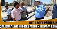 Alt Geçit Projesinde Çalışmalar Hız Kesmeden Devam Ediyor
