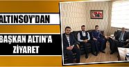 Altınsoy’dan Başkan Altın’a Ziyaret