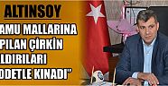 Altınsoy “kamu mallarına yapılan çirkin saldırıları şiddetle kınadı”