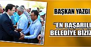 Başkan Yazgı “En Başarılı Belediye Biziz”