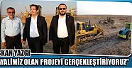  Başkan Yazgı “ Hayalimiz Olan Projeyi Gerçekleştiriyoruz”