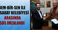 Bem-Bir-Sen İle Aksaray Belediyesi Arasında Sds İmzalandı