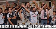 Beşiktaş’ın Şampiyonluğu Doyasıya Kutlandı