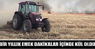   Bir Yıllık Emek Dakikalar İçinde Kül Oldu