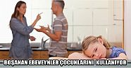 Boşanan Ebeveynler Çocuklarını  Kullanıyor