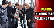 Canına Kıymak İstedi, Polis Kurtardı