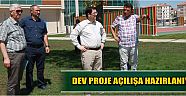 Dev Proje Açılışa Hazırlanıyor