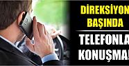 Direksiyon Başında Telefonla Konuşma!