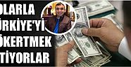 Dolarla Türkiye’yi Çökertmek İstiyorlar