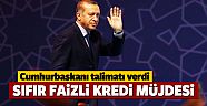 Erdoğan, sıfır faizli kredi için talimatı verdi!