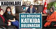 “Ev kadınları aile bütçesine katkıda bulunacak”