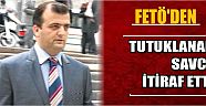 Fetö’den Tutuklanan Savcı, İtiraf Etti