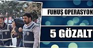 Fuhuş Operasyonu: 5 Gözaltı