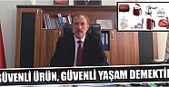 “Güvenli Ürün, Güvenli Yaşam Demektir”