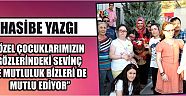 Hasibe Yazgı “Özel Çocuklarımızın Gözlerindeki Sevinç Ve Mutluluk Bizleri De Mutlu Ediyor”