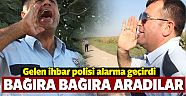 İhbar geldi polis bağıra bağıra aradı