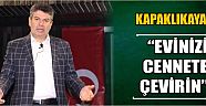  Kapaklıkaya “Evinizi Cennete Çevirin”