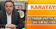 Karatay: İstikrar Üreten Bir Sistem Geliyor