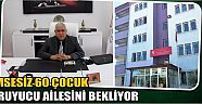 Kimsesiz 60 Çocuk Koruyucu Ailesini Bekliyor