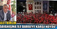 “Millet Birlik Ve Dayanışma İle Darbeye Karşı Koydu”