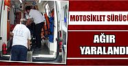  Motosiklet Sürücüsü Ağır Yaralandı