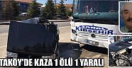 Ortaköy’de Kaza 1 Ölü 1 Yaralı