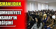 Osmanlıdan Cumhuriyete Aksaray’ın Değişimi