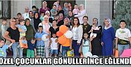 Özel Çocuklar Gönüllerince Eğlendi