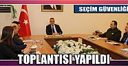Seçim Güvenliği Toplantısı Yapıldı
