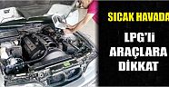 Sıcak Havada Lpg'li Araçlara Dikkat