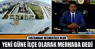 Sultanhanı Resmen İlçe Oldu