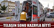 Telaşın Sonu Kazayla Bitti