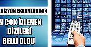 Televizyon Ekranlarının En Çok İzlenen Dizileri Belli Oldu