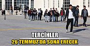 Tercihler 26 Temmuz'da Sona Erecek