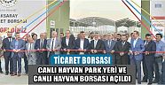 Ticaret Borsası Canlı Hayvan Park Yeri Ve Canlı Hayvan Borsası Açıldı