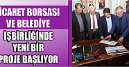 Ticaret Borsası Ve Belediye İşbirliğinde Yeni Bir Proje Başlıyor