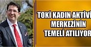 Toki Kadın Aktivite Merkezinin Temeli Atılıyor