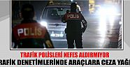 Trafik Polisleri Nefes Aldırmıyor