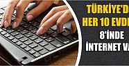 Türkiye’de Her 10 Evden 8’inde İnternet Var