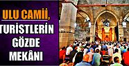 Ulu Camii, Turistlerin Gzde Mekn?